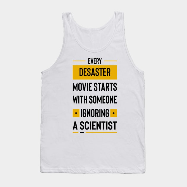 Every disaster movie starts with someone ignoring a scientist Tank Top by archila